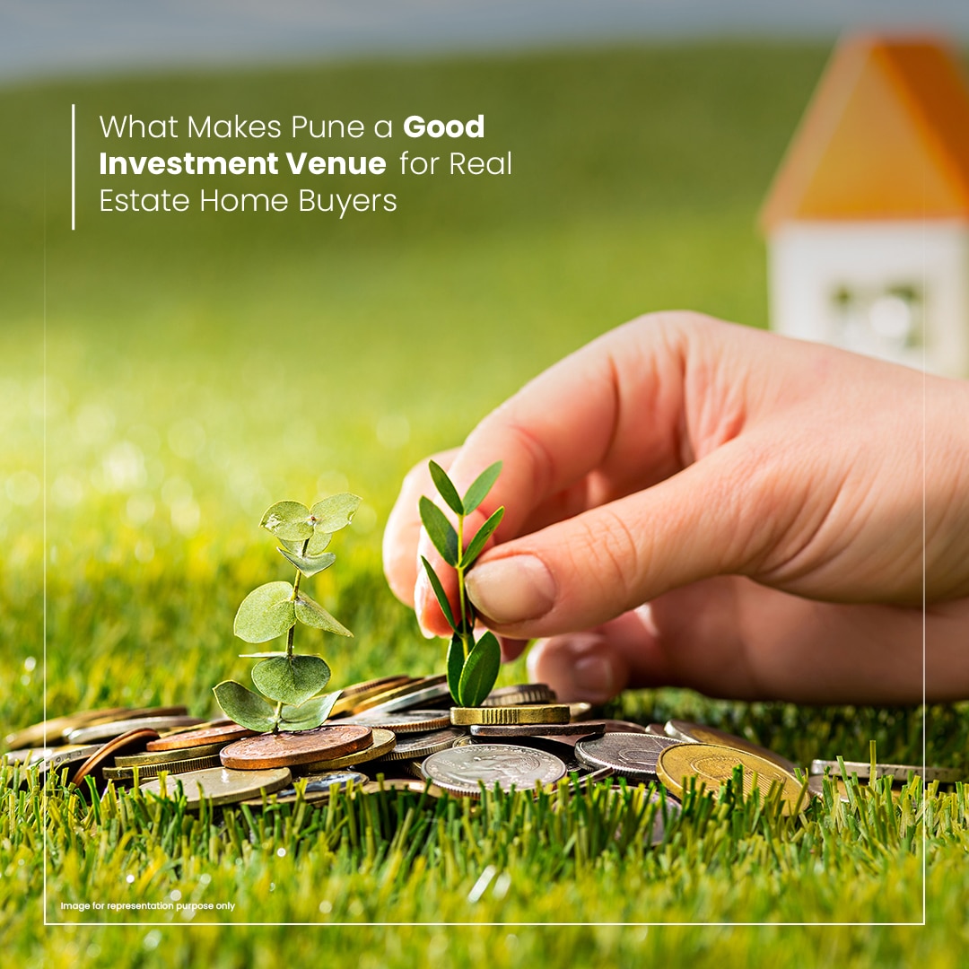 WHAT MAKES PUNE A GOOD INVESTMENT VENUE FOR REAL ESTATE HOME BUYERS