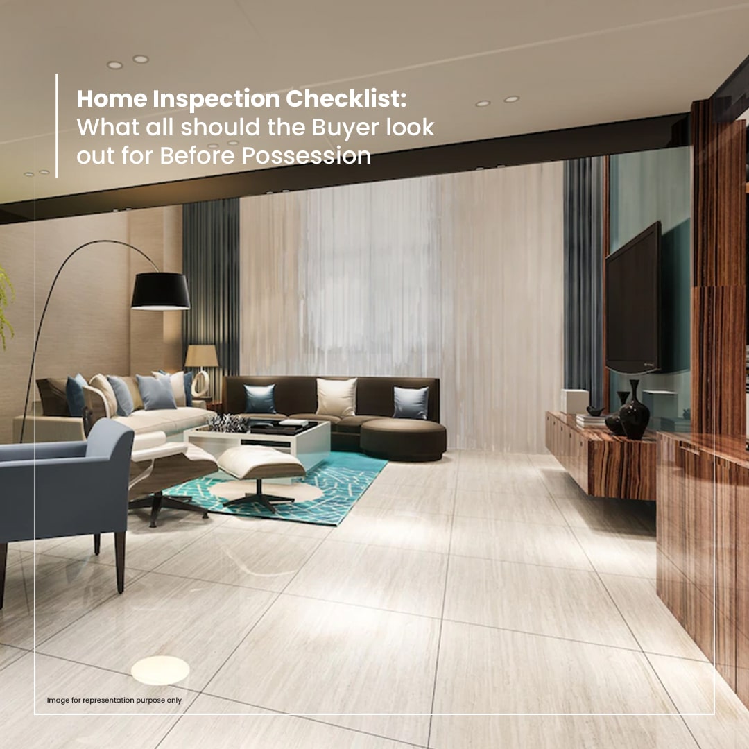 HOME INSPECTION CHECKLIST – WHAT ALL SHOULD THE BUYER LOOK OUT FOR BEFORE POSSESSION