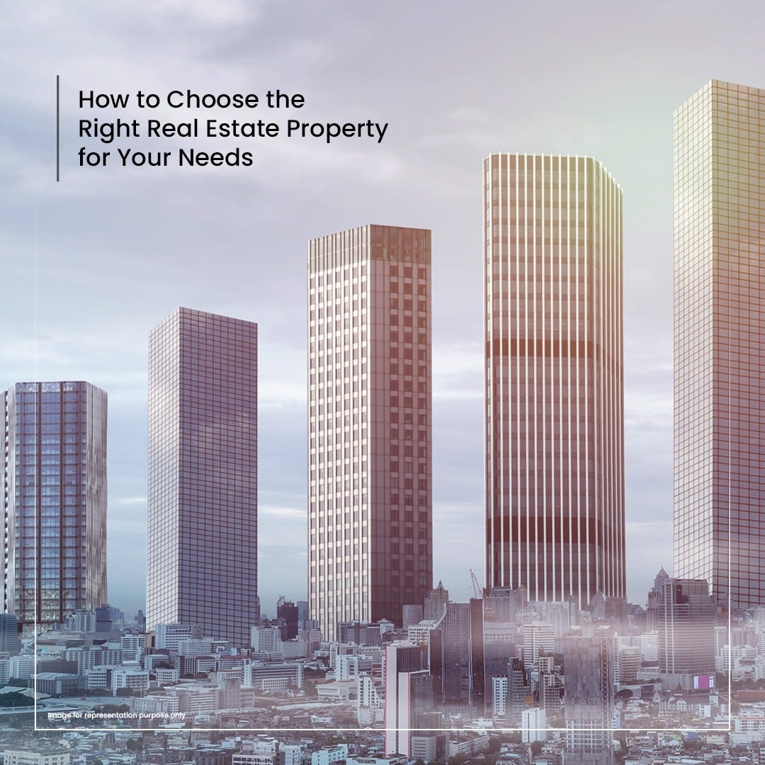 How to Choose the Right Real Estate Property for Your Needs