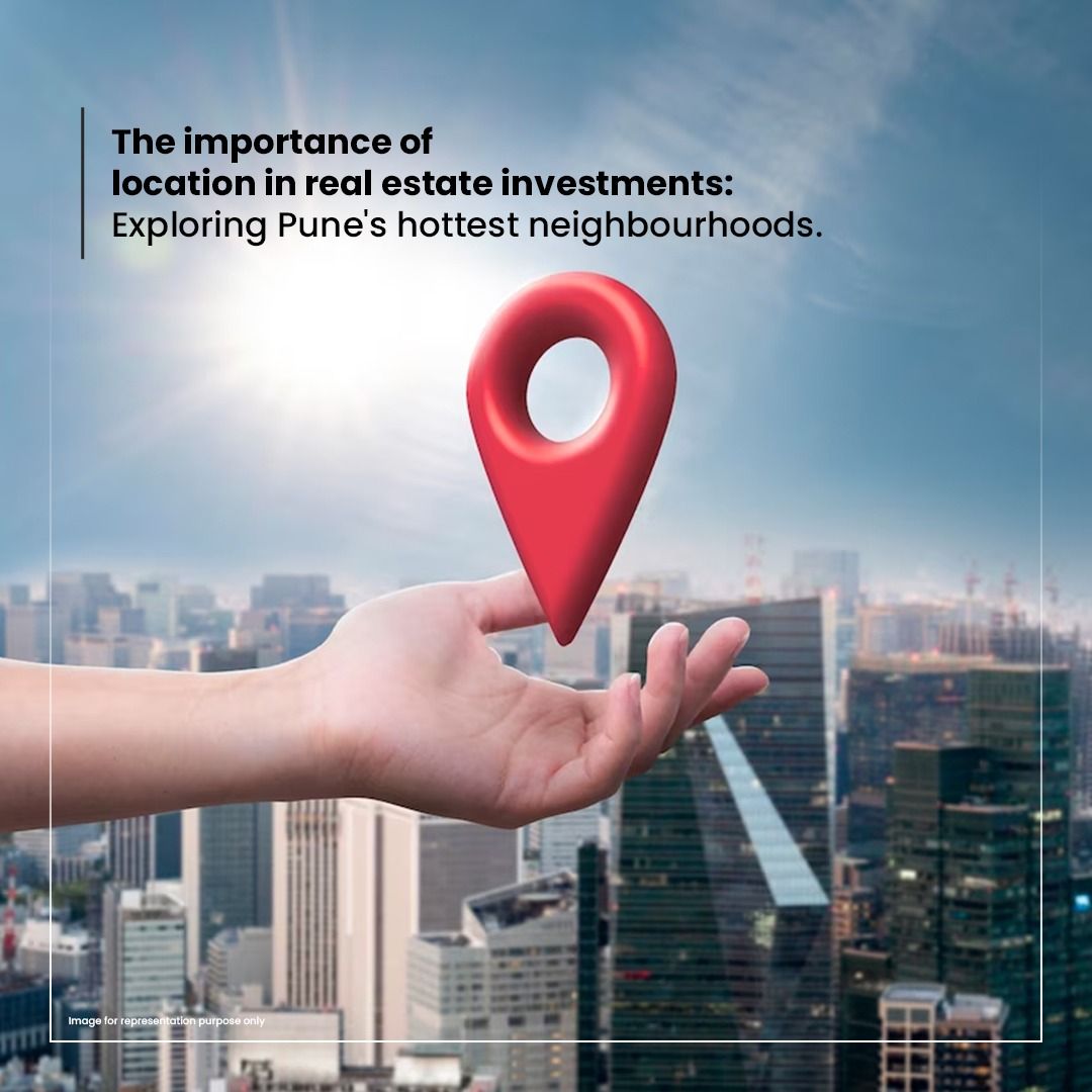 The Importance of Location In Real Estate Investments Exploring Pune's Hottest Neighborhoods